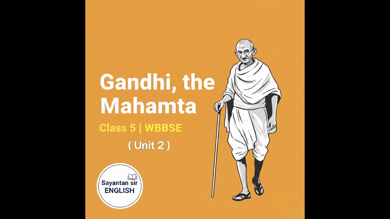 Gandhi, the Mahatma (Unit 2) | Class 5 | Butterfly | WBBSE | SAYANTAN SIR ENGLISH