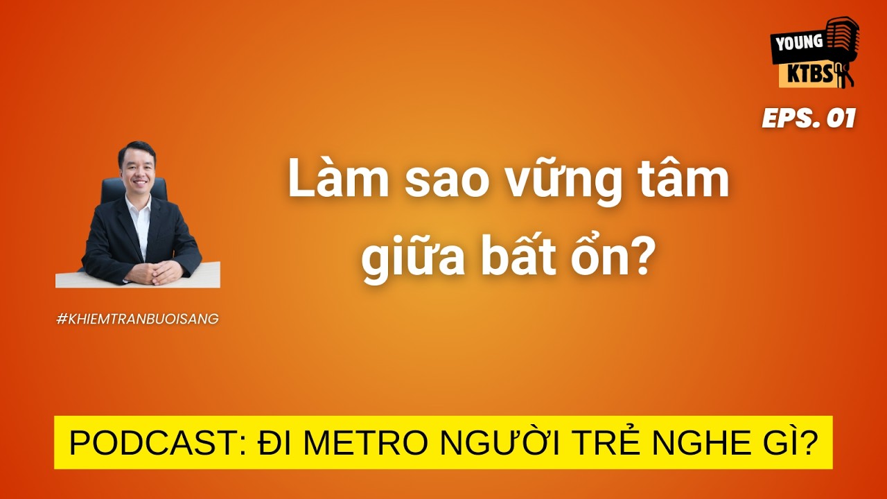 Đi Metro, người Trẻ nghe gì? Tập 01: Làm sao vững tâm giữa bất ổn?