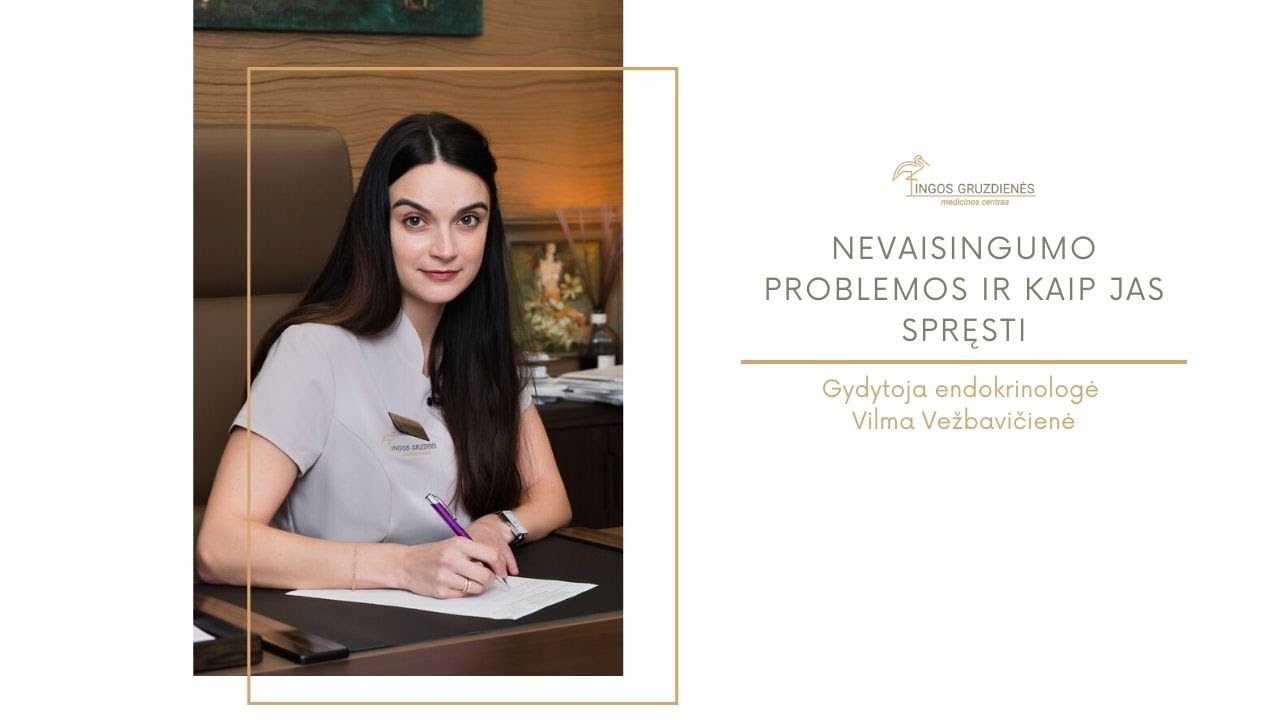 Endokrinologė Vilma Vežbavičienė: nevaisingumo problemos ir kaip jas spręsti