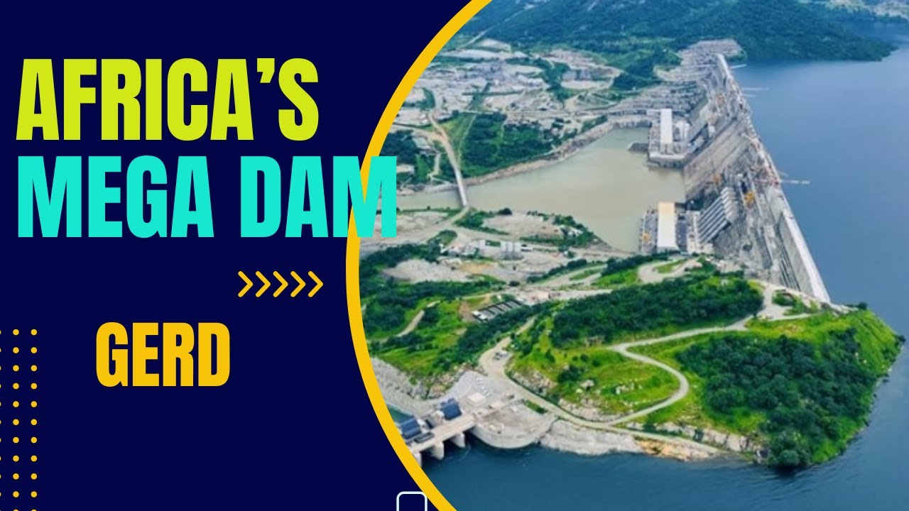 The Grand Ethiopian Renaissance Dam | Africa&rsquo;s Mega Project