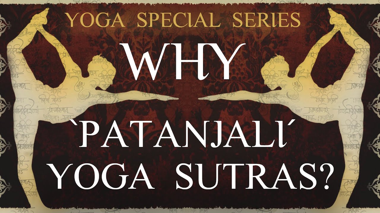 Yoga Special Series: Why 'Patanjali' Yoga Sutras?