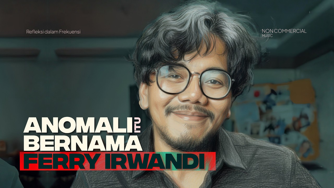 Anomaly itu bernama FERRY IRWANDI
