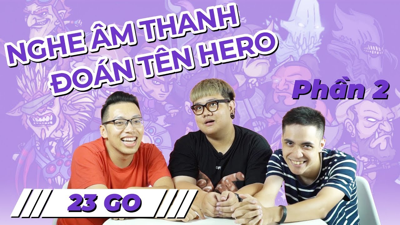23 GO | Nghe âm thanh đoán tên hero | Phần 2 | 23 GO #22