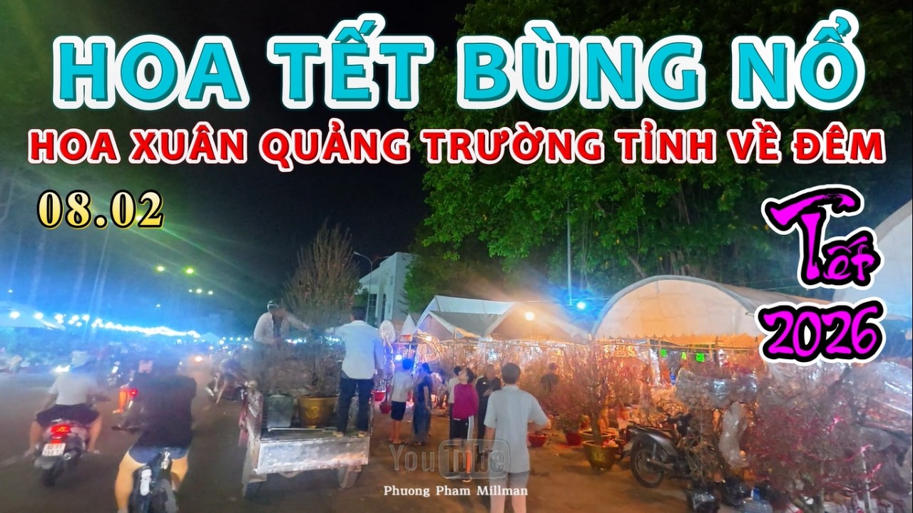 BÙNG NỔ CHỢ HOA XUÂN QUẢNG TRƯỜNG 08.02 TỈNH VỀ ĐÊM THẬT NHỘN NHỊP ĐÔNG NGHẸT