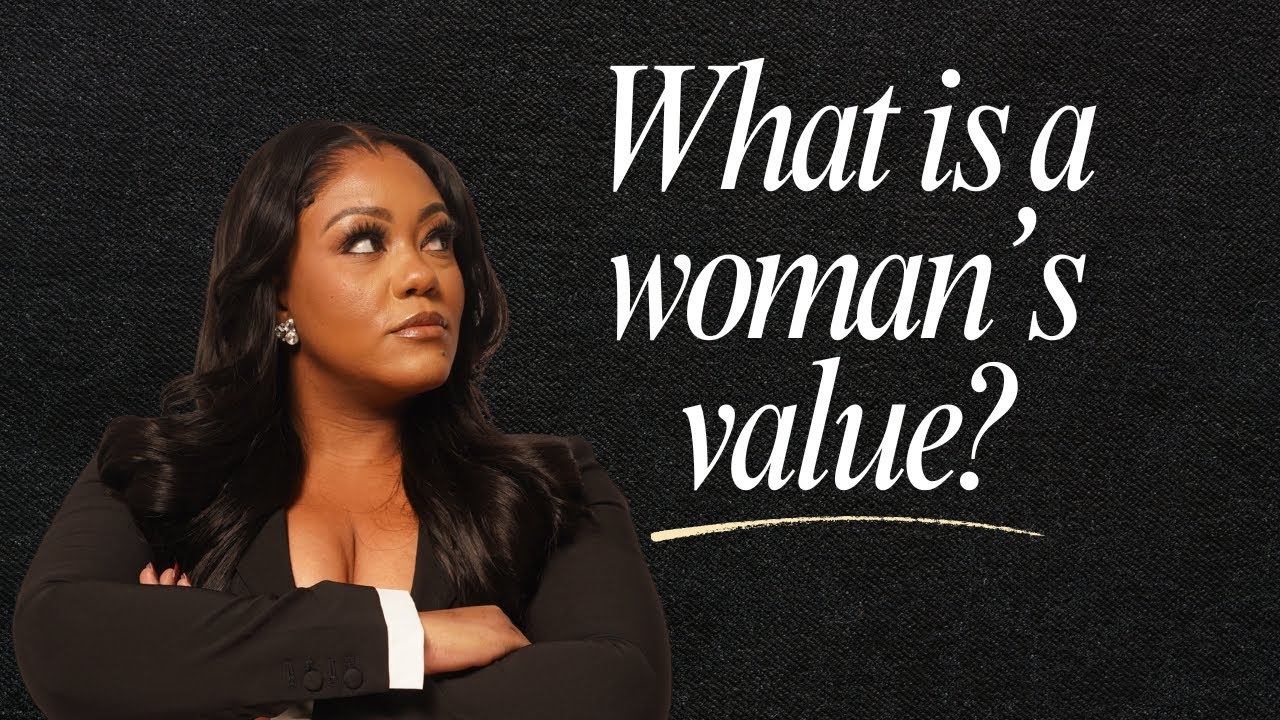 The Question Everyone Gets Wrong: What Is a Woman’s Value?