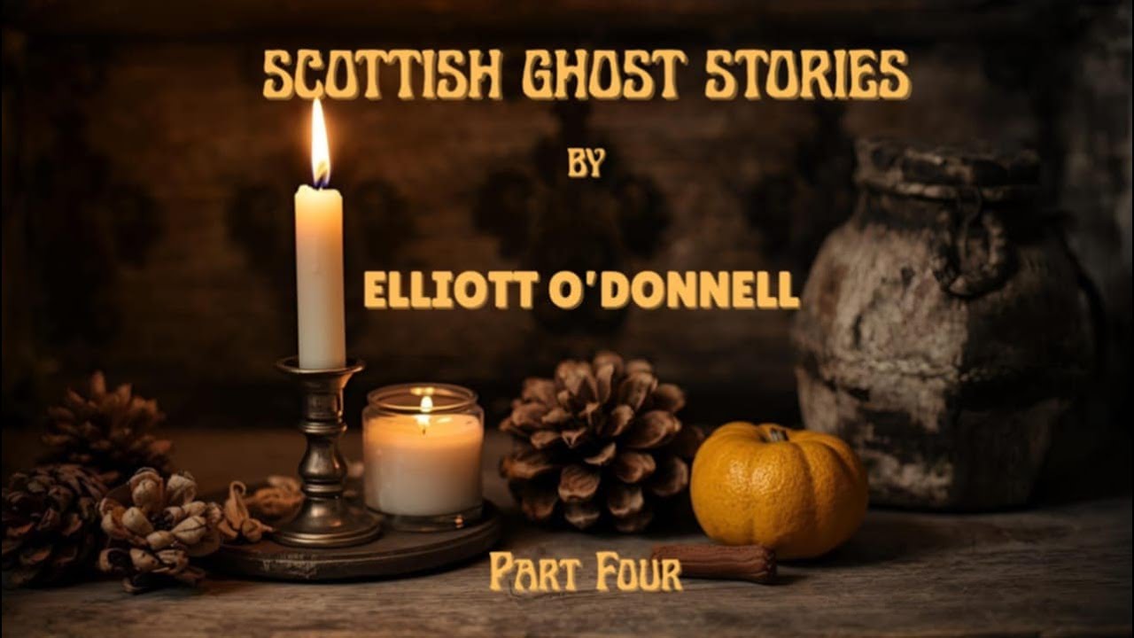 Scottish Ghost Stories By Elliott O'Donnell Part 4 | Fireside Audiobooks