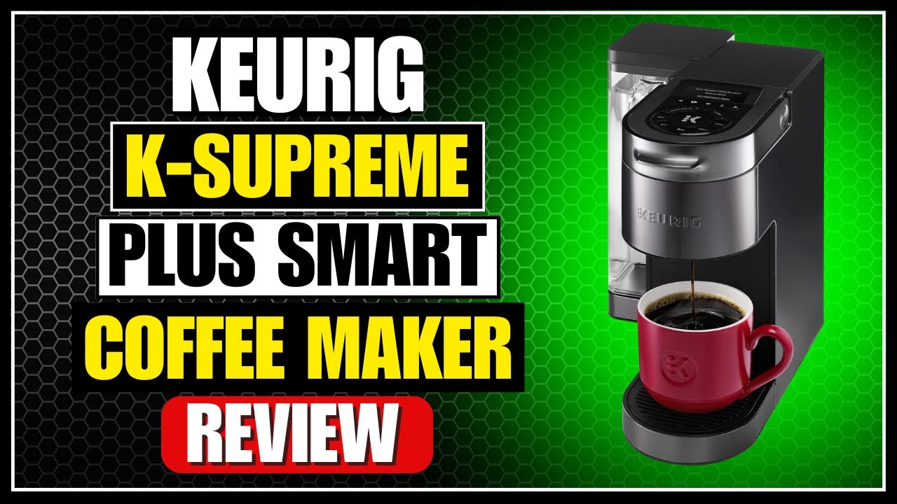 Keurig K-Supreme Plus SMART Coffee Maker Review