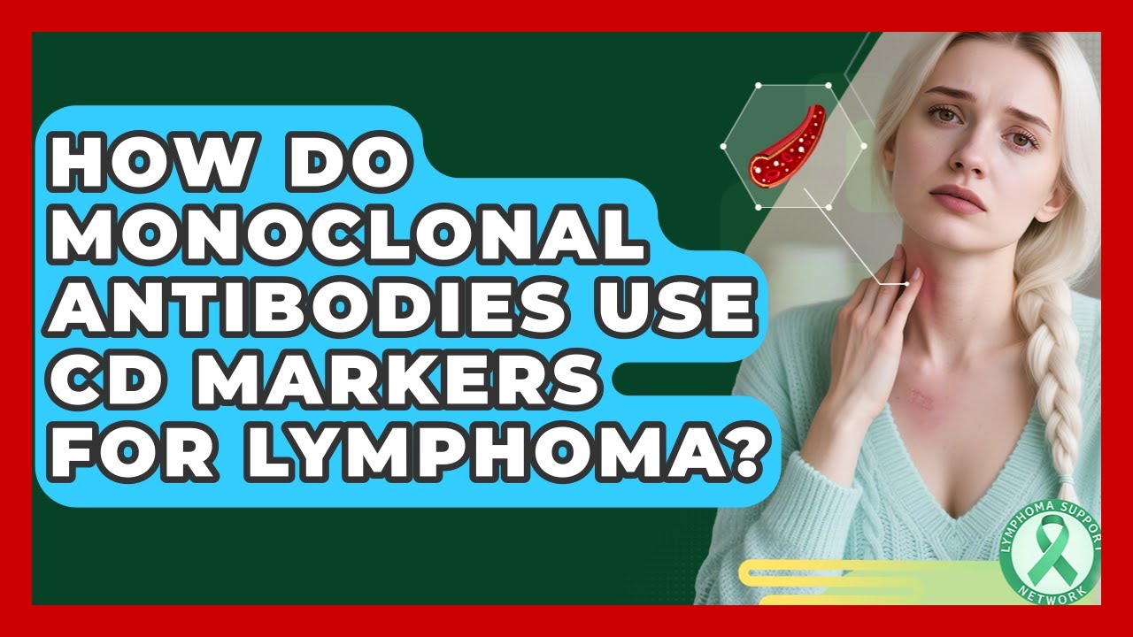 How Do Monoclonal Antibodies Use CD Markers For Lymphoma? - Lymphoma Support Network