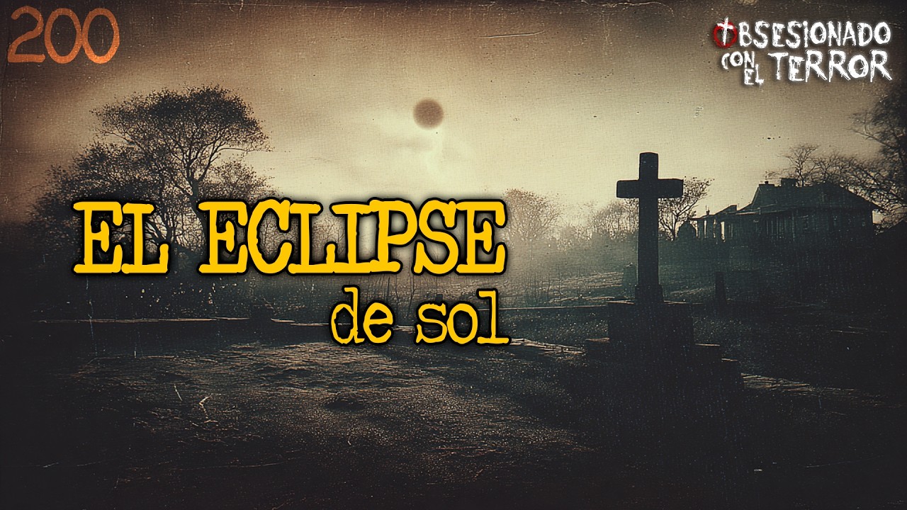 200 EL ECLIPSE DE SOL | 2026 | Relatos de Terror