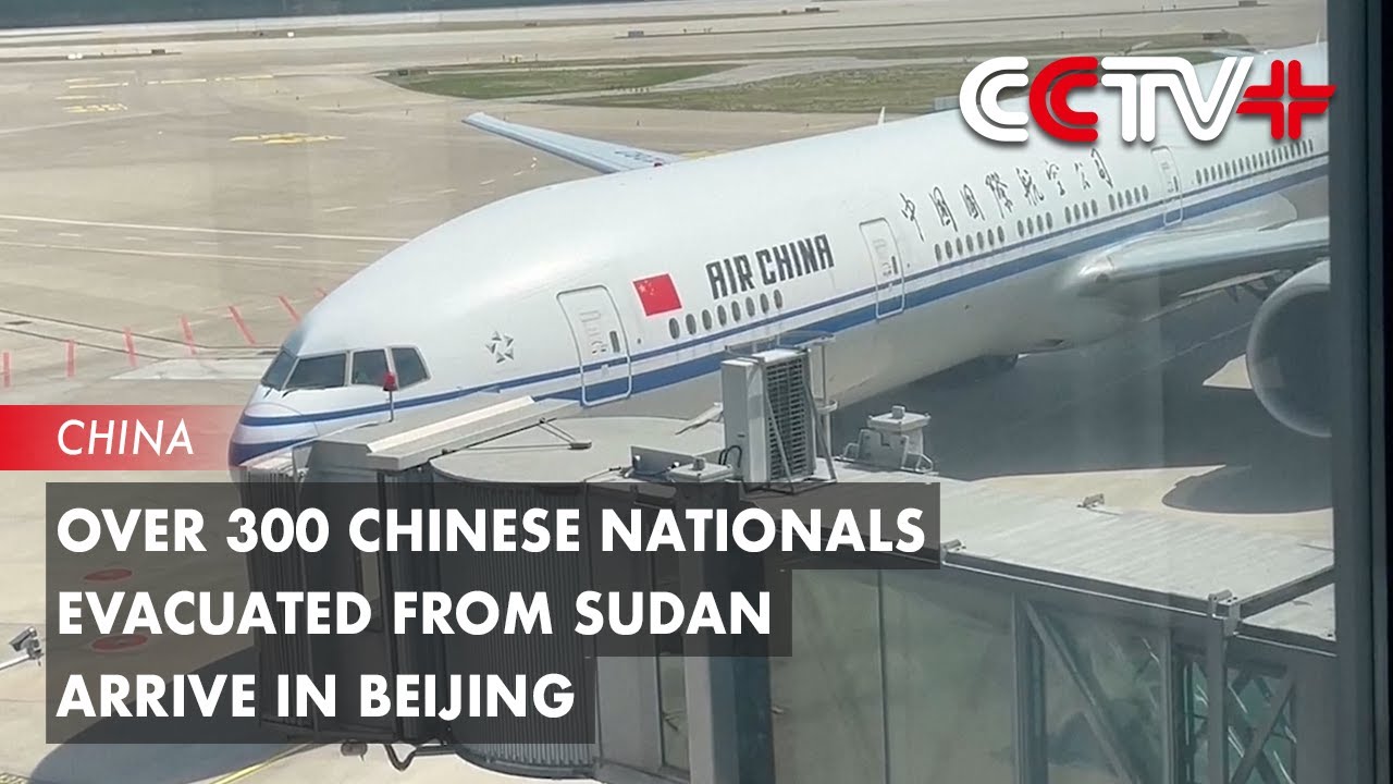 Over 300 Chinese Nationals Evacuated from Sudan Arrive in Beijing