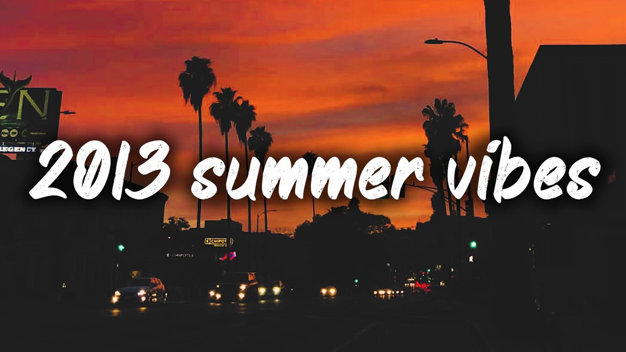 2013 summer vibes ~nostalgia playlist