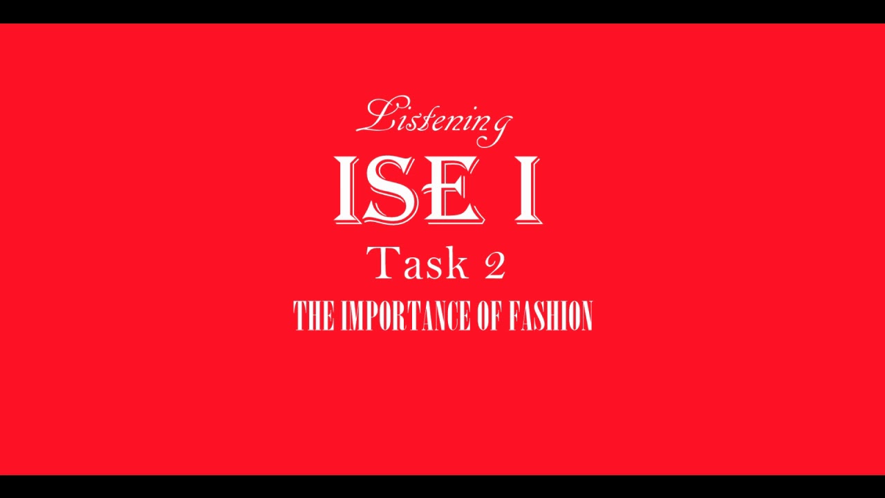 ISE I Trinity Listening B1 -  Fashion  - Task 2 -  The importance of fashion
