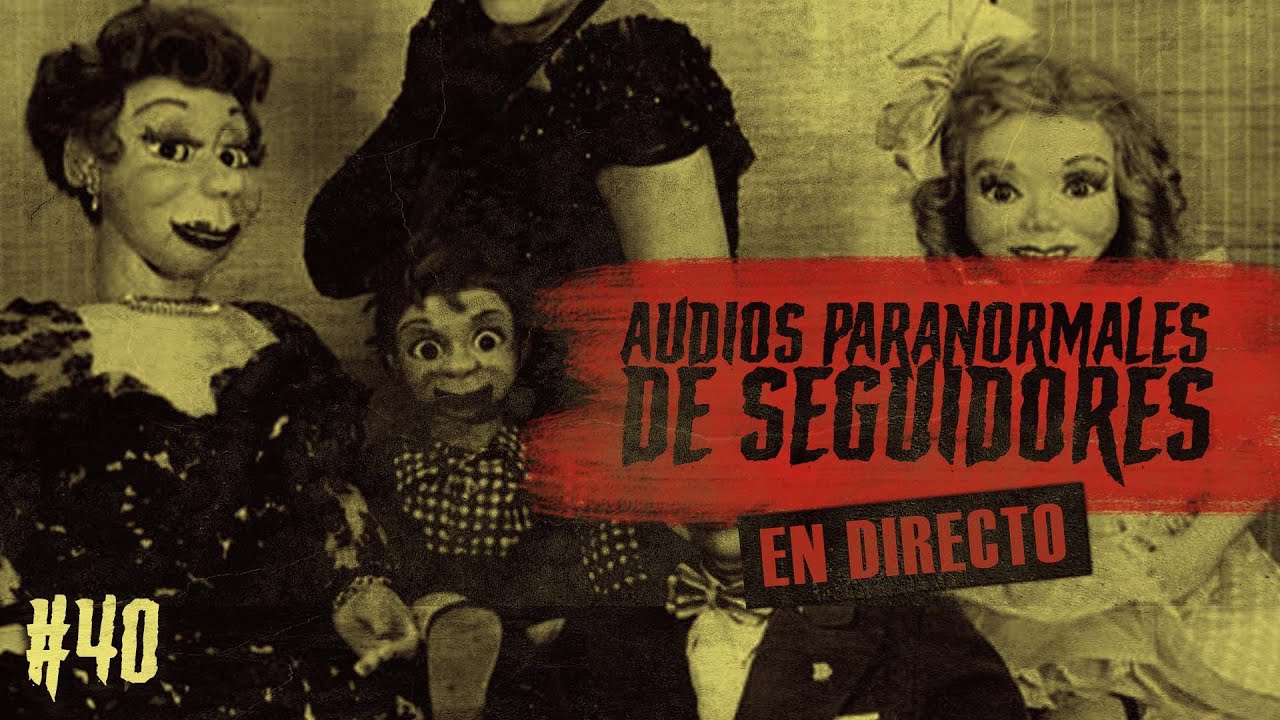 🔴 EN DIRECTO/ AUDIOS PARANORMALES DE SEGUIDORES #40