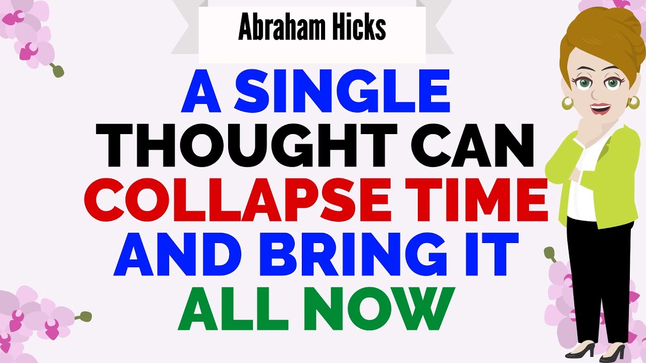 A SINGLE THOUGHT CAN COLLAPSE TIME AND BRING IT ALL NOW🙏Abraham Hicks 2025