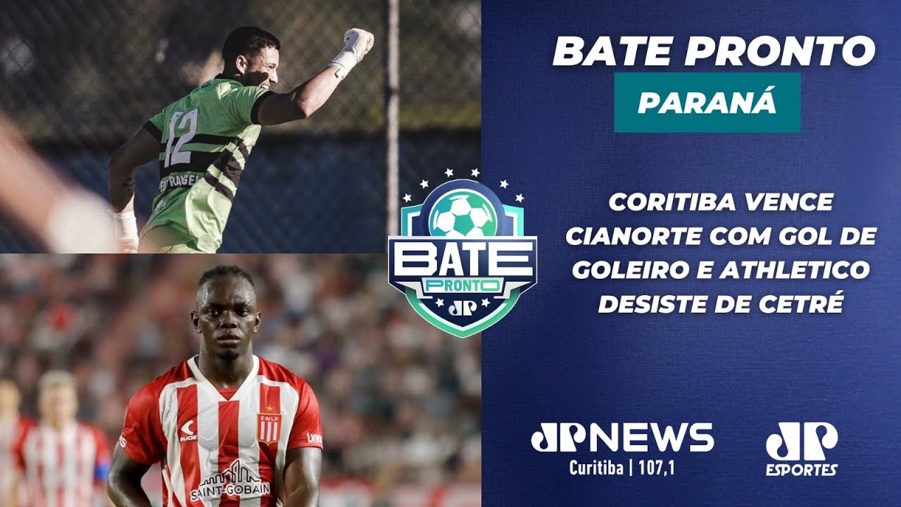 BATE PRONTO PARANÁ #AOVIVO | CORITIBA VENCE CIANORTE E ATHLETICO DESISTE DE CETRÉ | 02/02/26