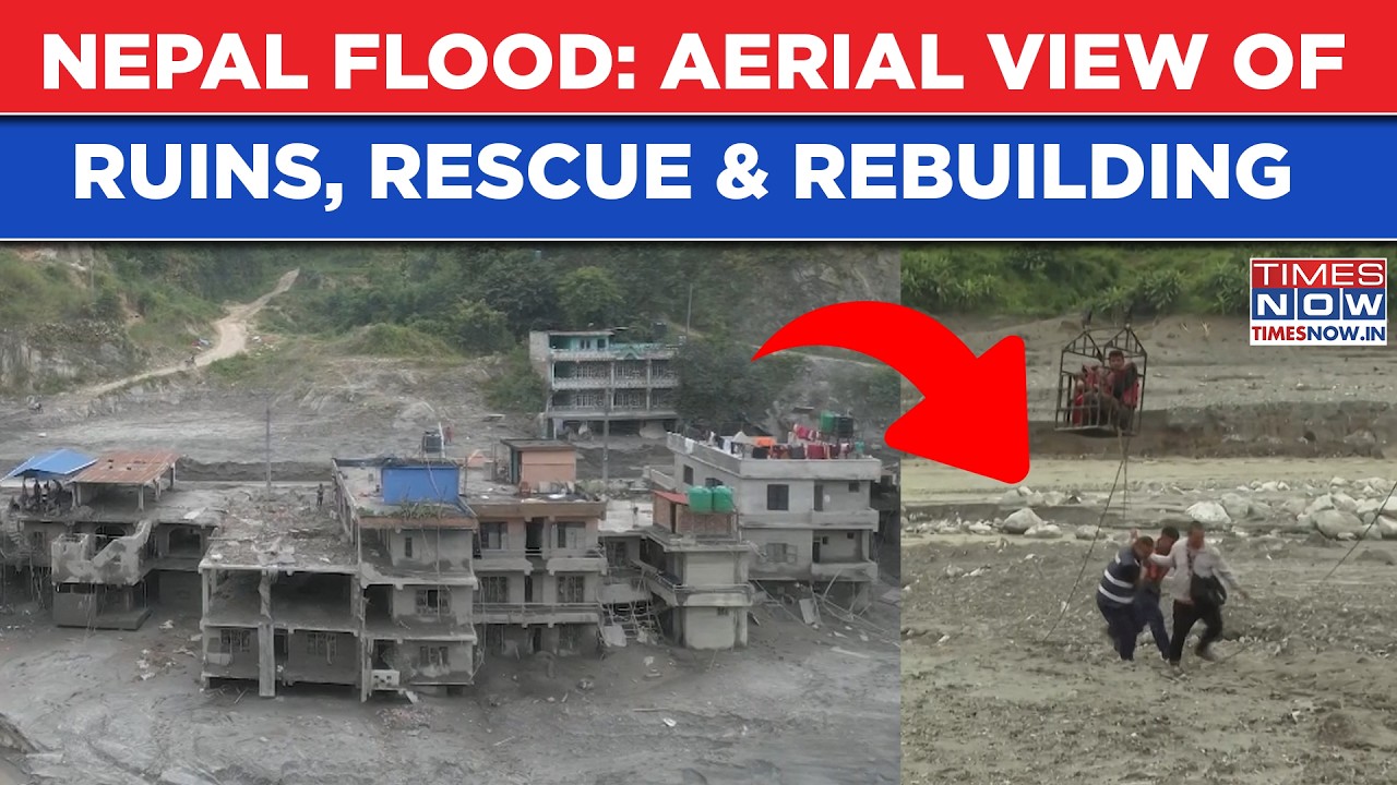 Nepal Flood Horror Day 10: Aerial View Of Ruins, Rescue And Rebuilding | Watch Terrifying Video