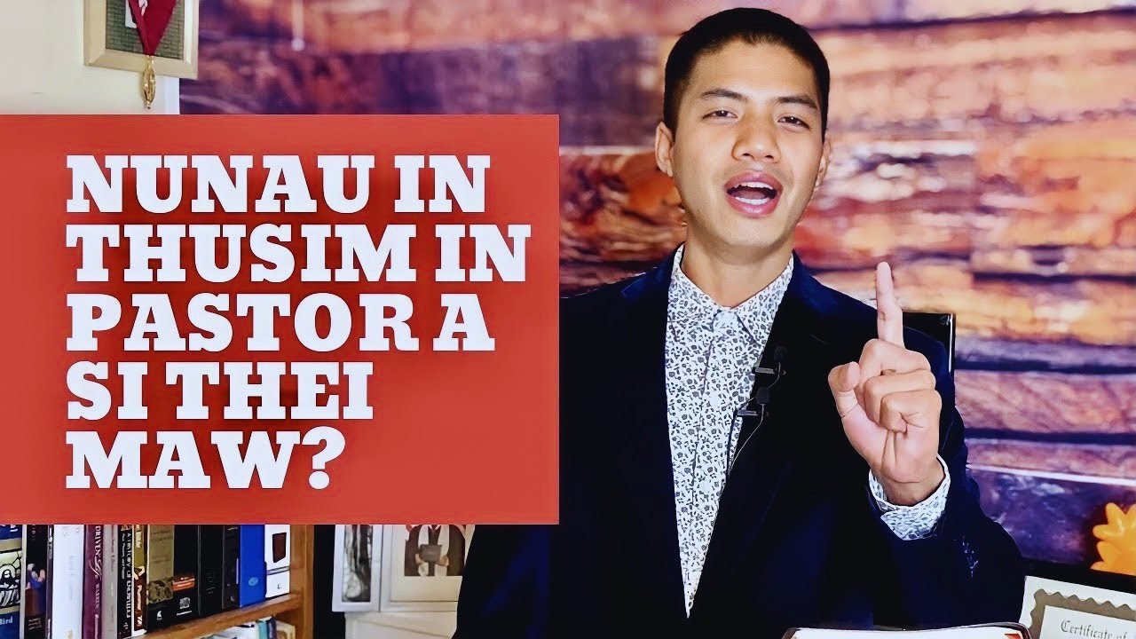 Nunau in Thusim in Pastor a Si Thei Maw? | Apollos Cungnunglal