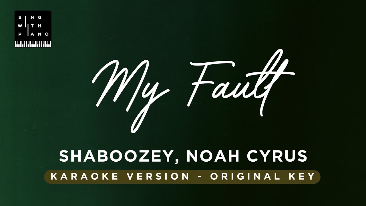 My Fault - Shaboozey, Noah Cyrus (Original Key Karaoke) - Piano Instrumental Cover with Lyrics