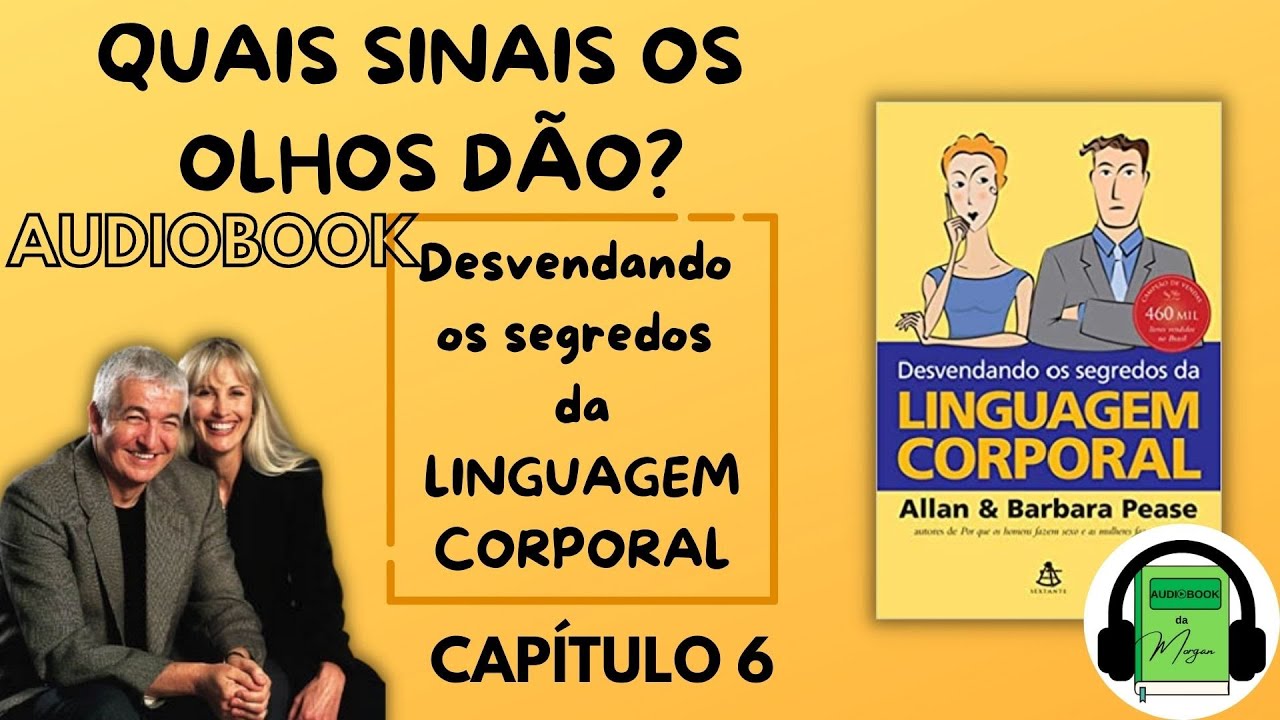 Audiobook (Cap.6) LINGUAGEM CORPORAL | QUAIS SINAIS OS OLHOS DÃO? - Allan e Barbara Pease