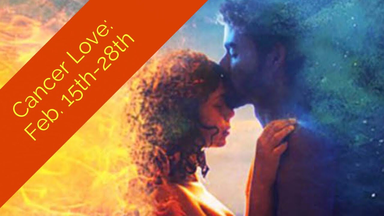 CANCER LOVE:  FEB. 15TH-28TH  