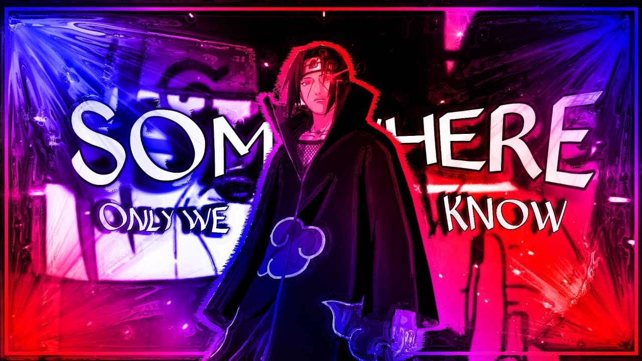 Itachi uchiha edit [AMV/Mix]- somewhere only we know ft. keane