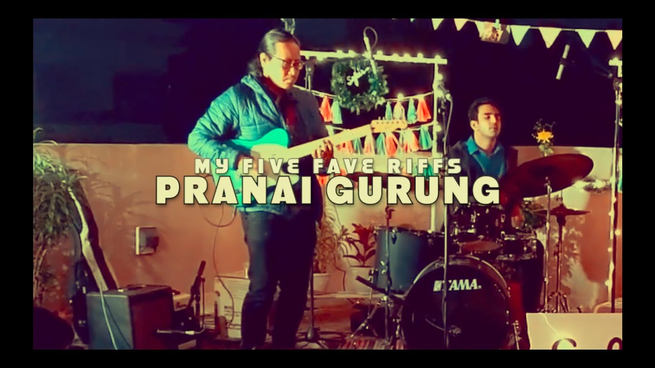 MY FIVE FAVE RIFFS by Pranai Gurung (BIPUL CHETTRI & TTB, J-HOLA, BLU, DRIFT, LUCKNOW EXPERIMENT)