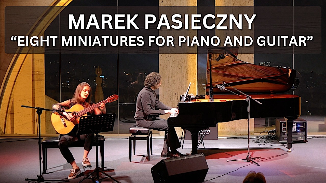 Marek Pasieczny's “Eight Miniatures For Piano and Guitar” - Pardy Minassian and Serge Fattal