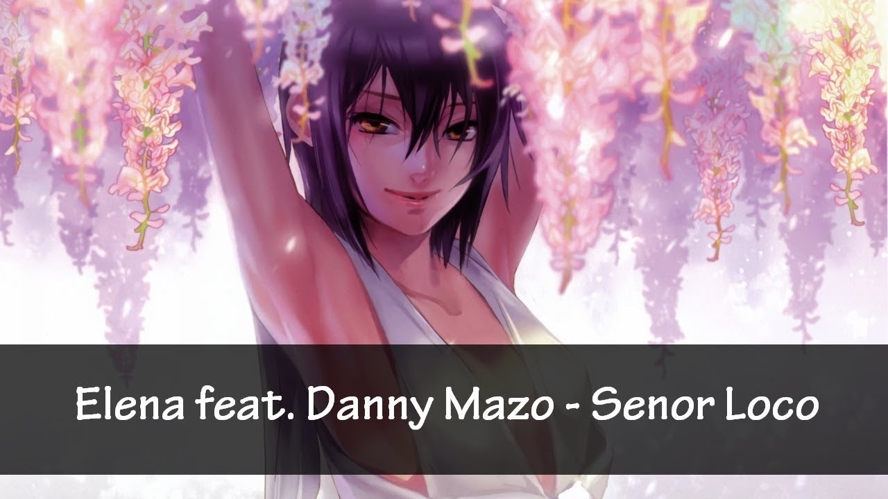 Nightcore - Senor Loco (Elena feat. Danny Mazo)