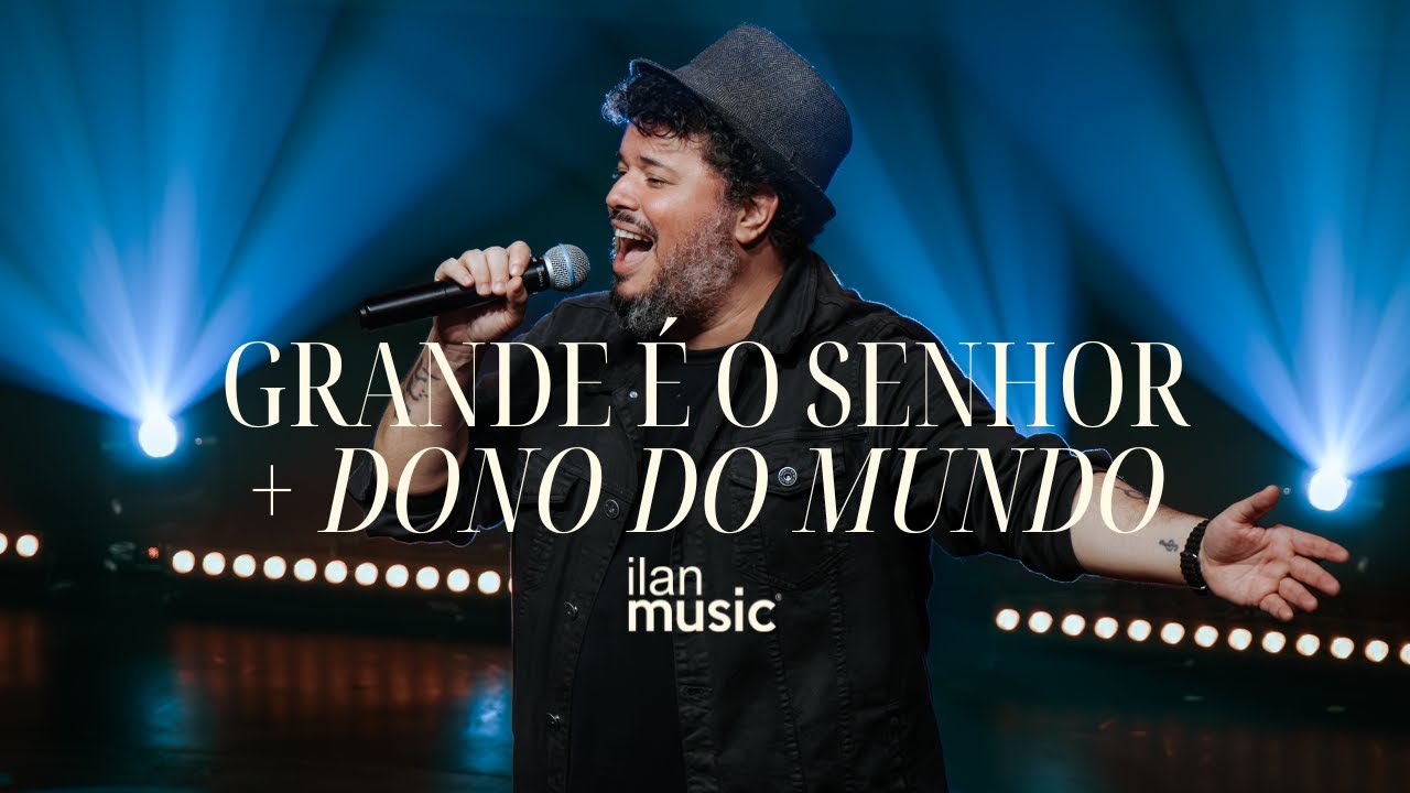 GRANDE É O SENHOR + DONO DO MUNDO - ILAN MUSIC