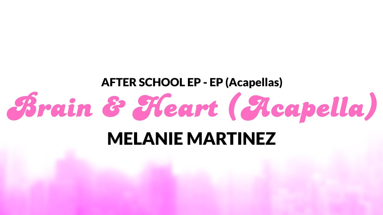 Brain & Heart (Acapella) by Melanie Martinez + DL