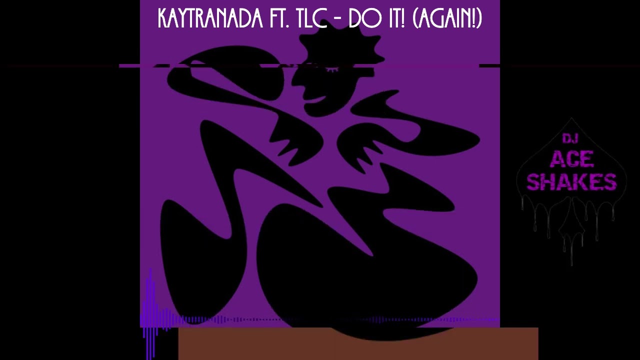 KAYTRANADA ft. TLC - DO IT! (AGAIN!) (Slowed + Reverb)