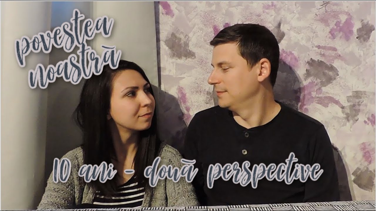 Povestea noastră - 10 ani, două perspective | Raluca Gheorghe