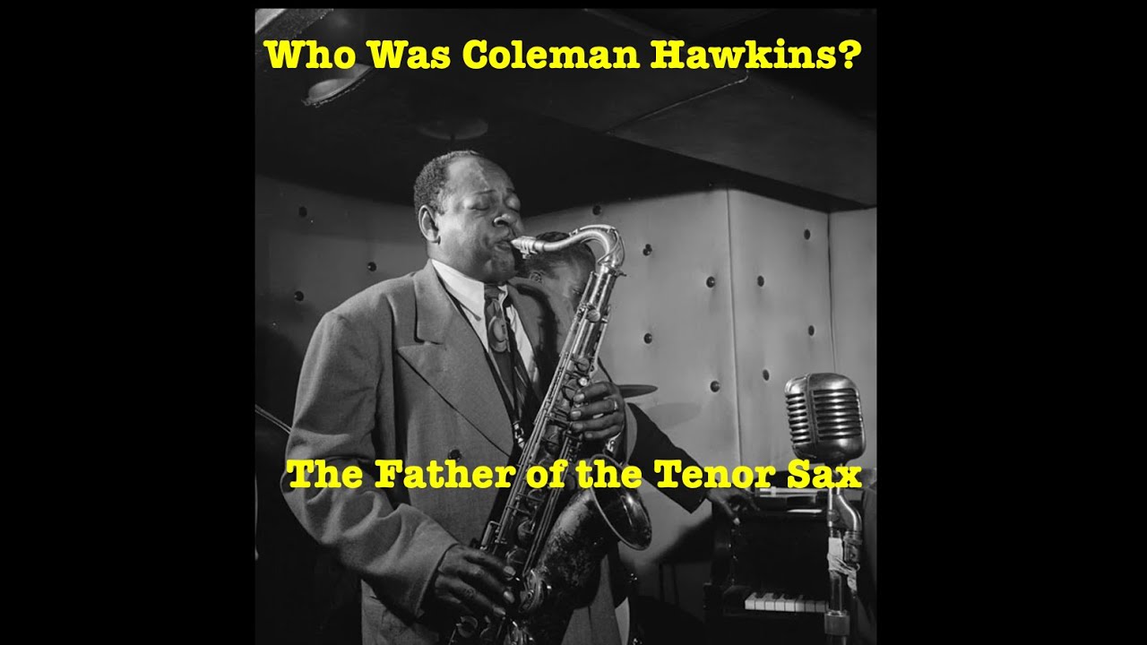 Who Was Coleman Hawkins? The Father of the Tenor Sax