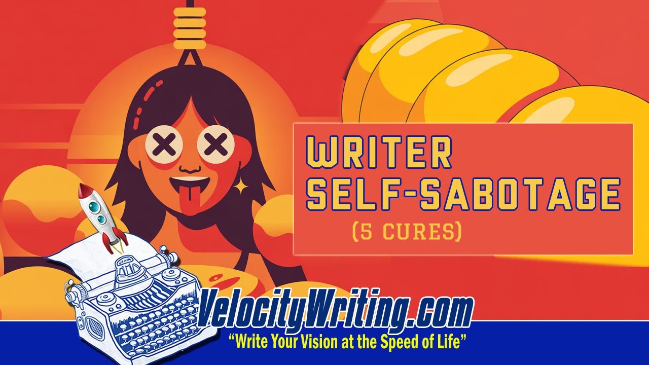 Writer Self-Sabotage - Top 5 Cures
