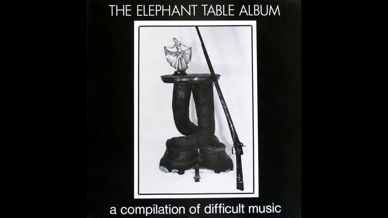 Various - The Elephant Table Album (A Compilation Of Difficult Music) [XX 001] | Full Compilation