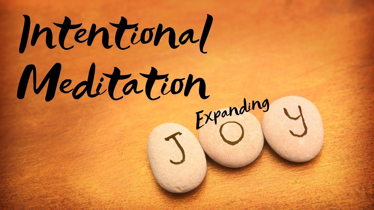 Expanding Joy &ndash; An Intentional Meditation &ndash; Best Meditation for Happiness