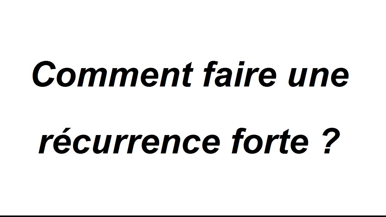 Récurrence forte : principe et application - exercice corrigé