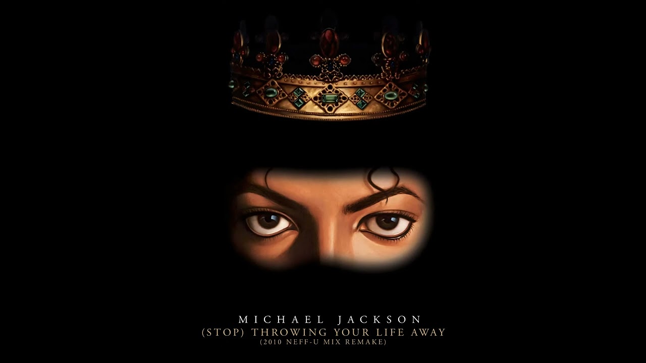 Michael Jackson - (Stop) Throwing Your Life Away [2010 Neff-U Mix Remake]