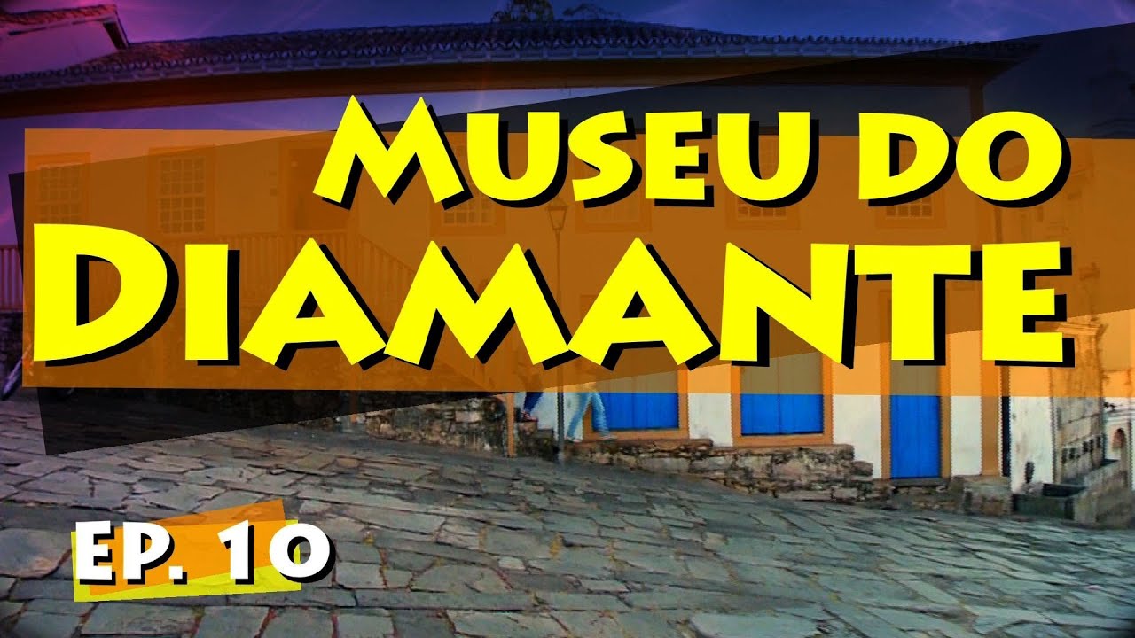 Conhecendo Museus - Episódio 10: Museu do Diamante