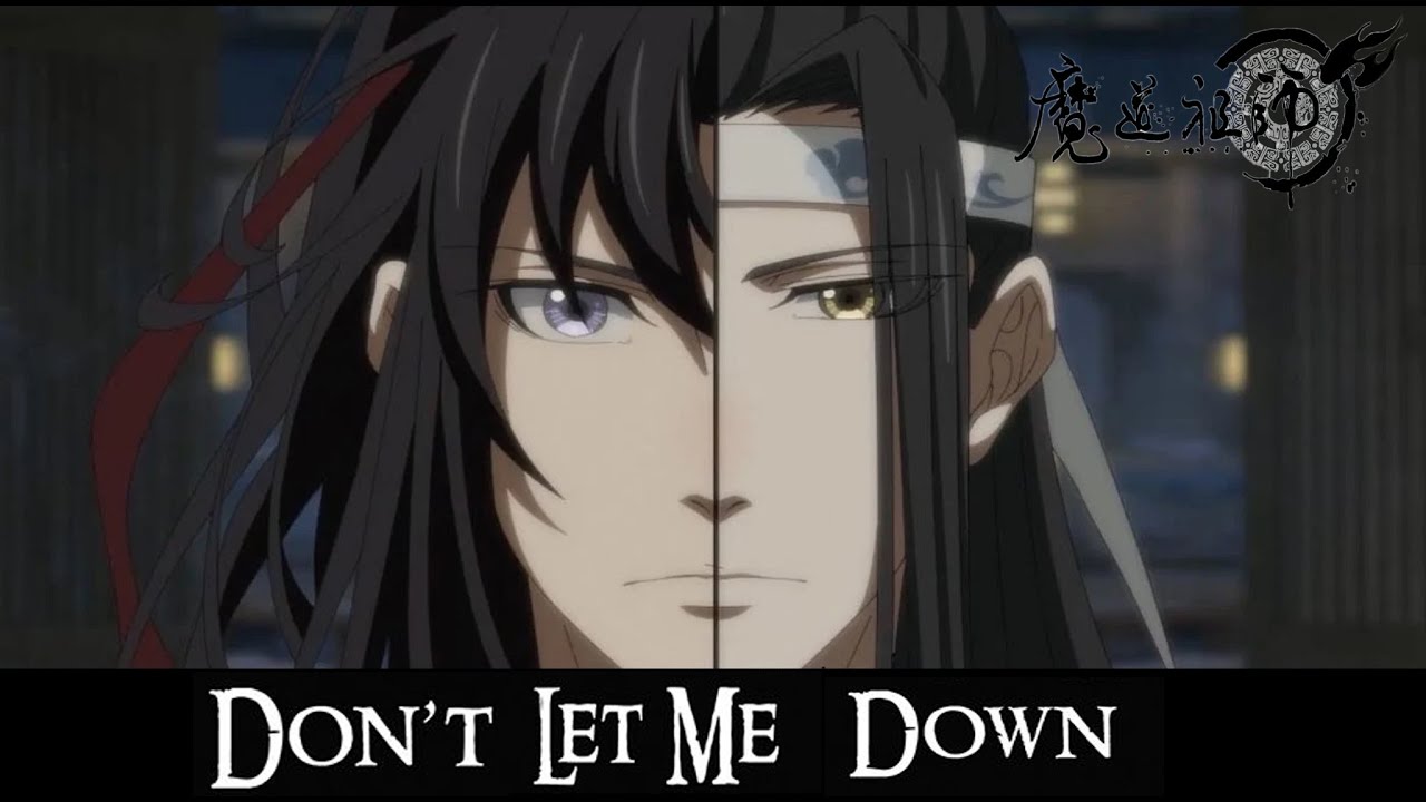 ~Don't let me down~ Mo Dao Zu Shi AMV ~Wei Wuxian & Lan Wangji~