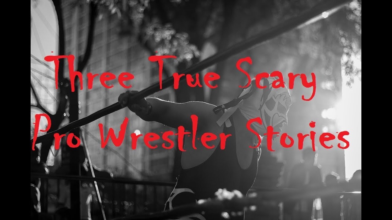 Three True Scary Stories From Pro Wrestlers Reupload