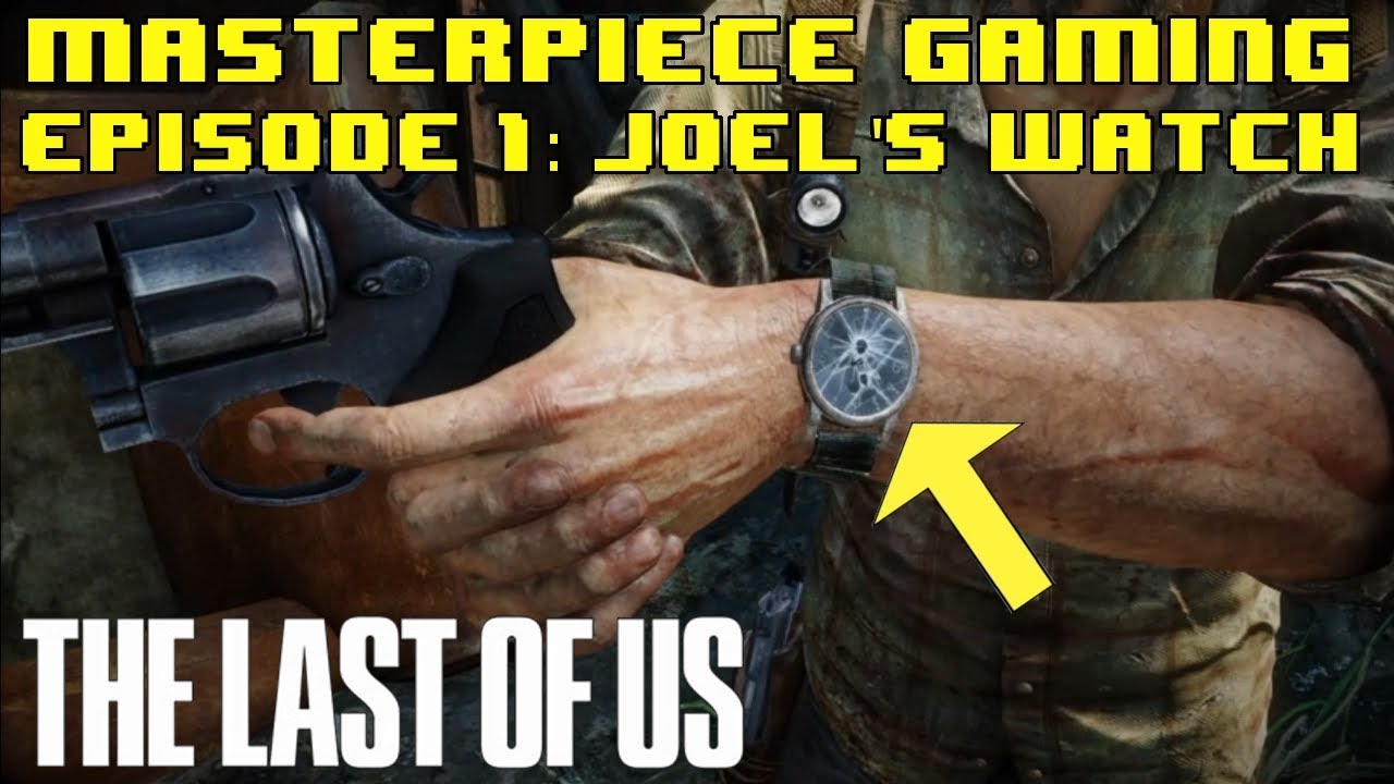 Masterpiece Gaming Ep. 1: Joel's Watch (The Last of Us)
