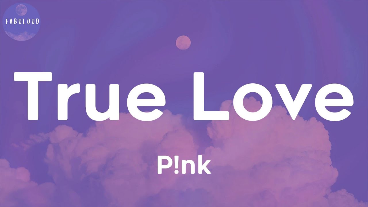 P!nk - True Love (feat. Lily Allen) (Lyrics)