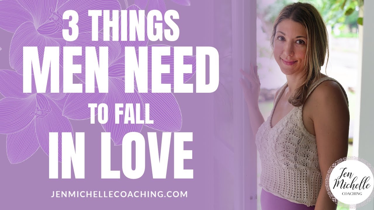 Three Things Men Need To Fall In Love