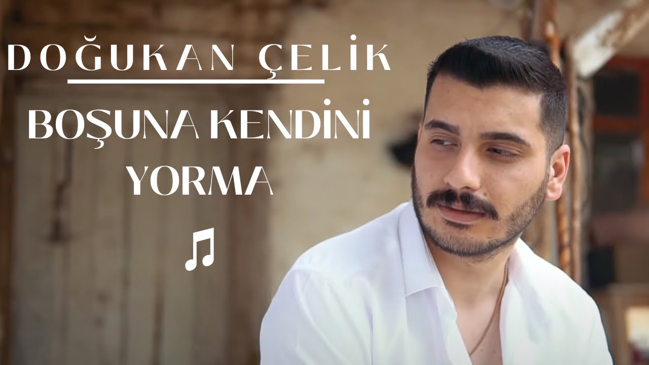 Boşuna Kendini Yorma-Doğukan Çelik
