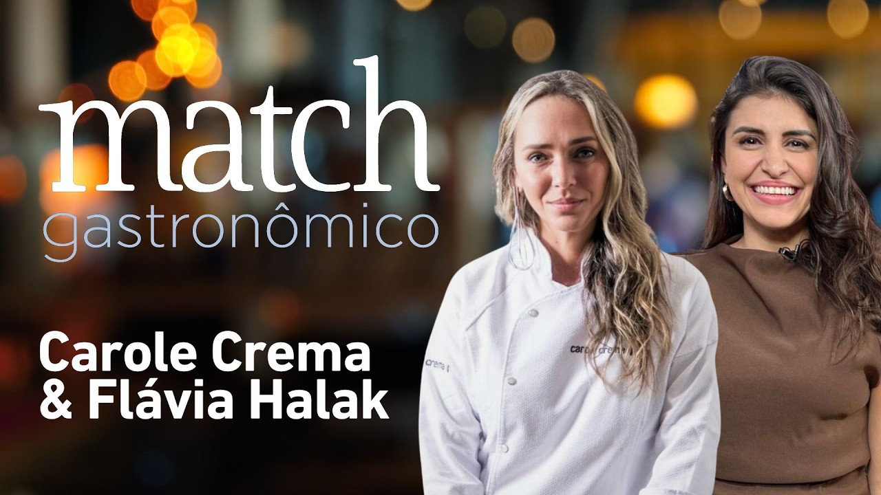 CAROLE CREMA & FLÁVIA HALAK - PODCAST MATCH GASTRONÔMICO #101
