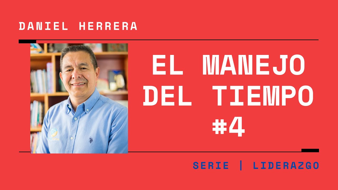 Manejo del Tiempo IV parte Conversando con Daniel Herrera