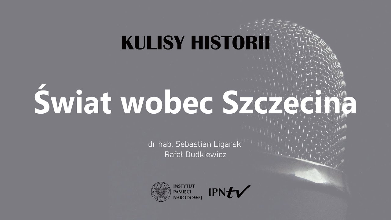 ŚWIAT WOBEC SZCZECINA – cykl Kulisy historii odc. 90