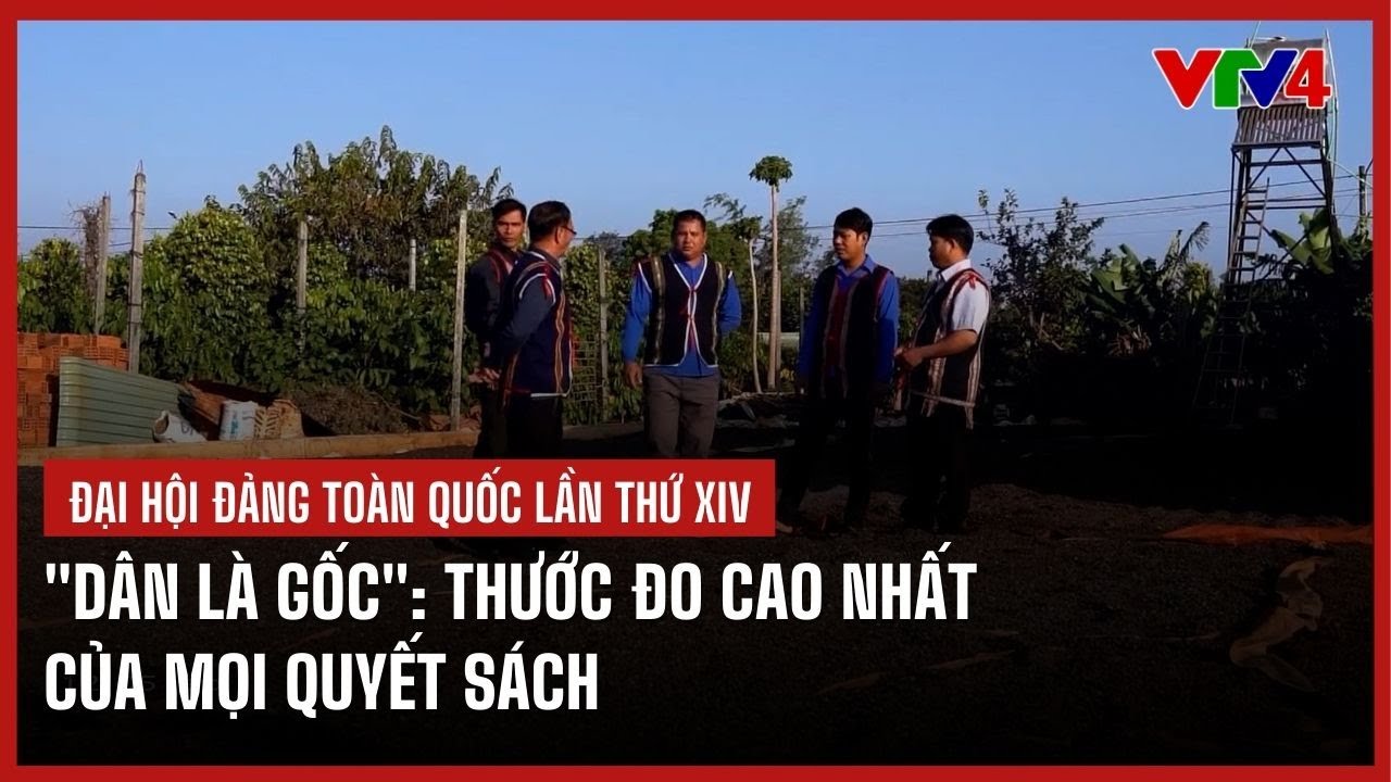 "Dân là gốc": Thước đo cao nhất của mọi quyết sách | VTV4