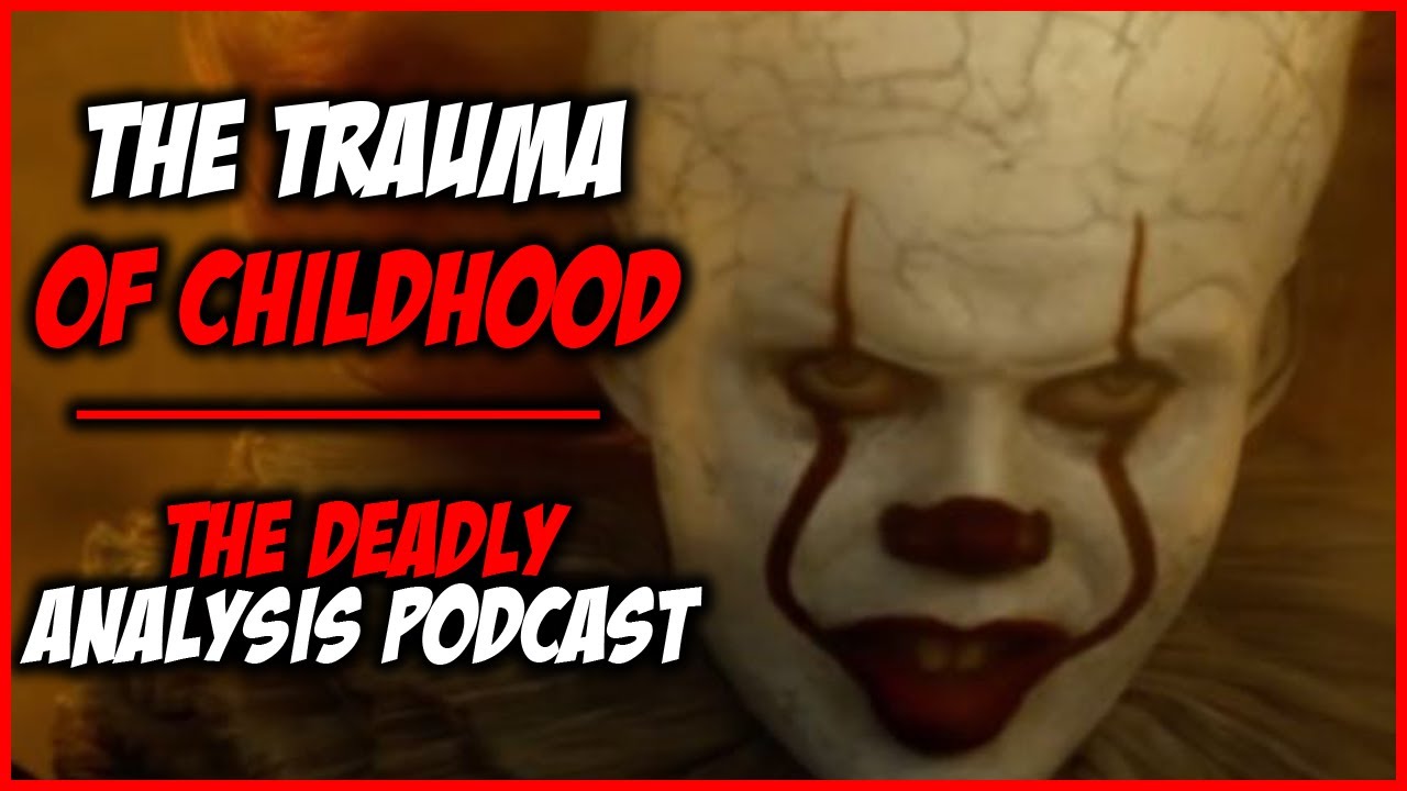 It Chapter Two Film Analysis: The Traumas of Childhood | The Deadly Analysis Podcast